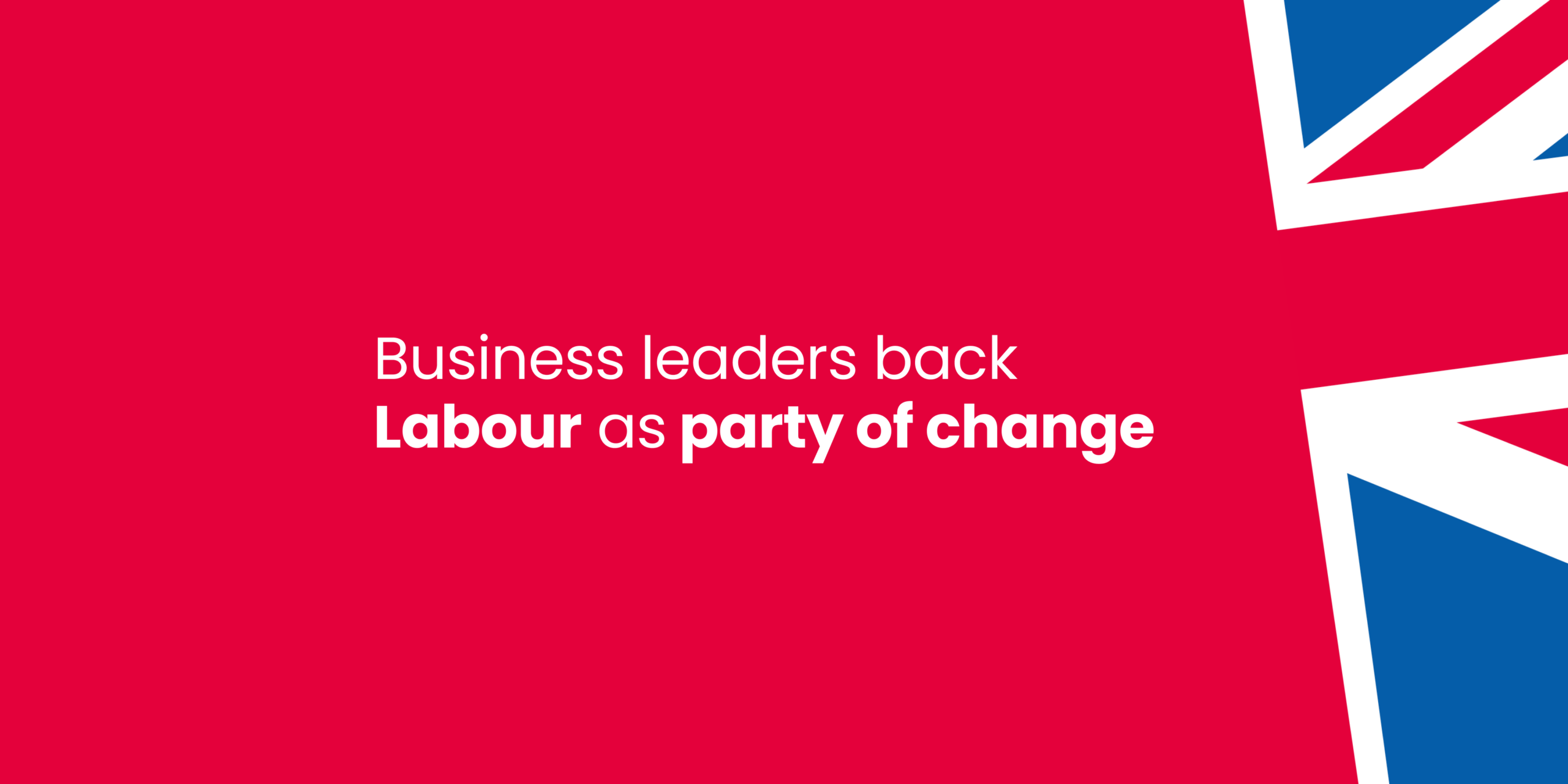 Red graphic with Union Jack on right hand side and white text reading 'Business leaders back Labour as party of change'